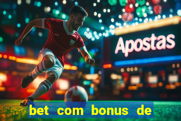 bet com bonus de cadastro sem deposito